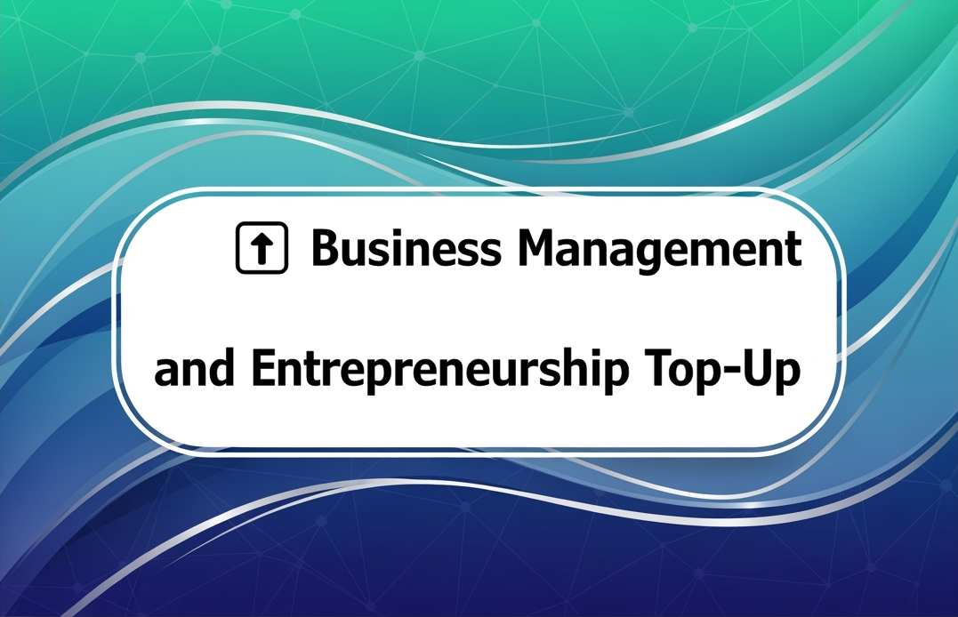 ⬆️ Business Management and Entrepreneurship Top-Up
