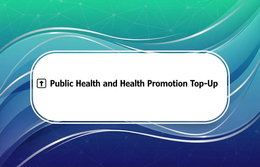 ⬆️ Public Health and Health Promotion Top-Up