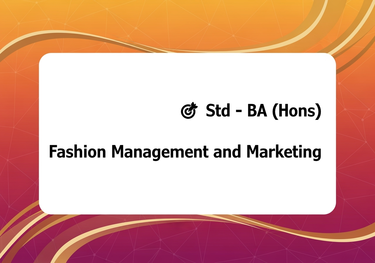 🎯 Std - BA (Hons) Fashion Management and Marketing