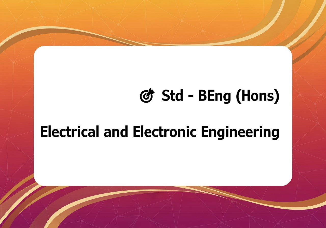 🎯 Std - BEng (Hons) Electrical and Electronic Engineering