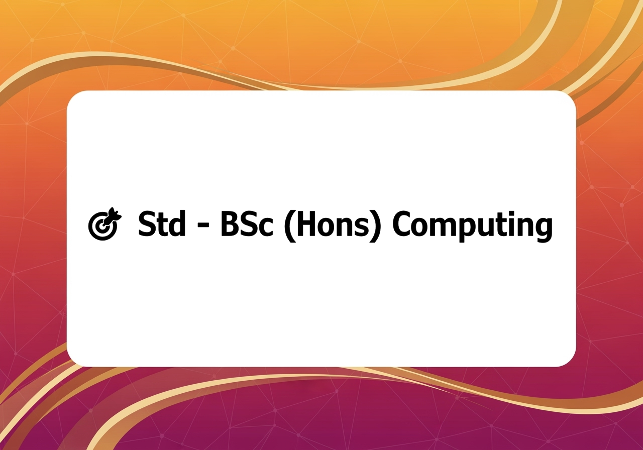 🎯 Std - BSc (Hons) Computing