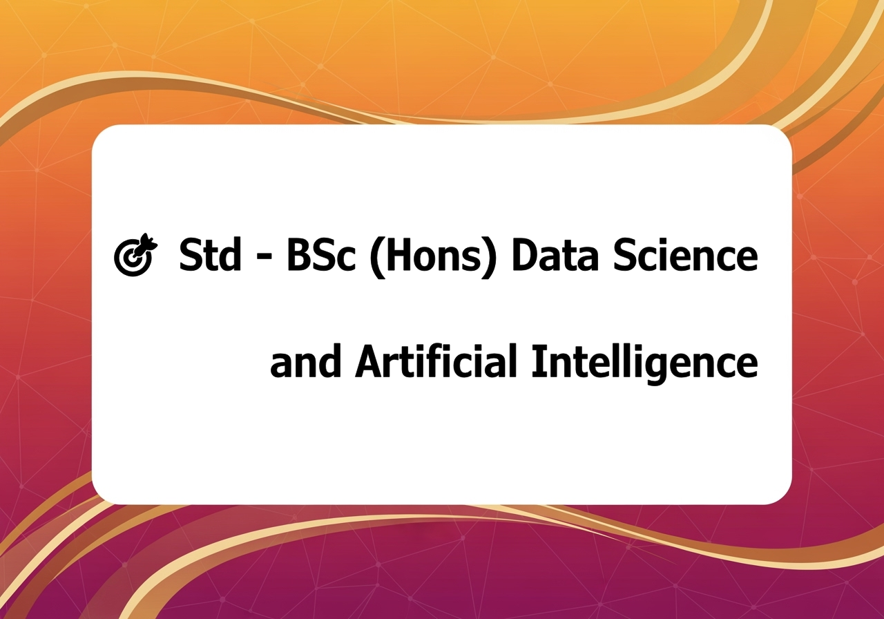 🎯 Std - BSc (Hons) Data Science and Artificial Intelligence