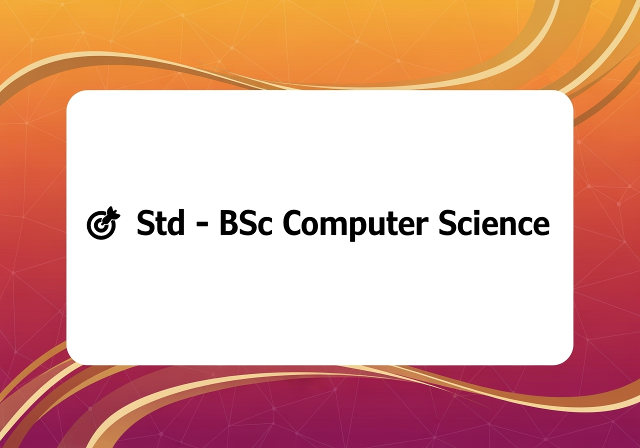 🎯 Std - BSc Computer Science