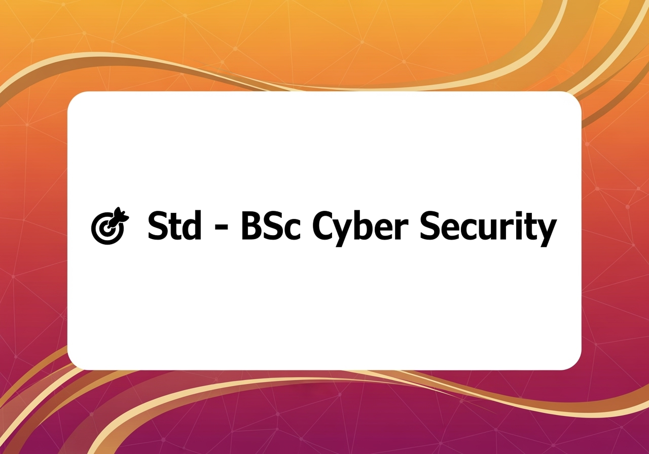 🎯 Std - BSc Cyber Security