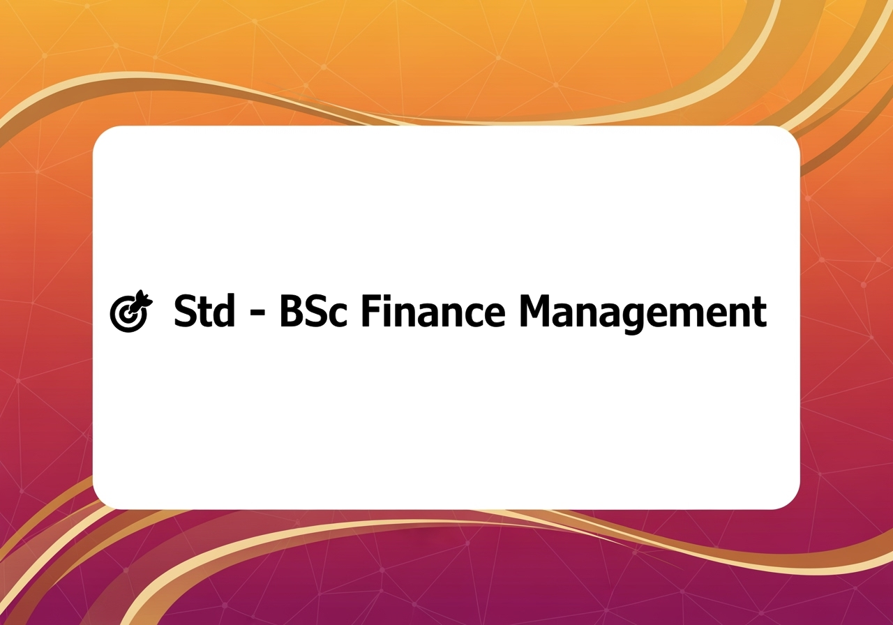 🎯 Std - BSc Finance Management