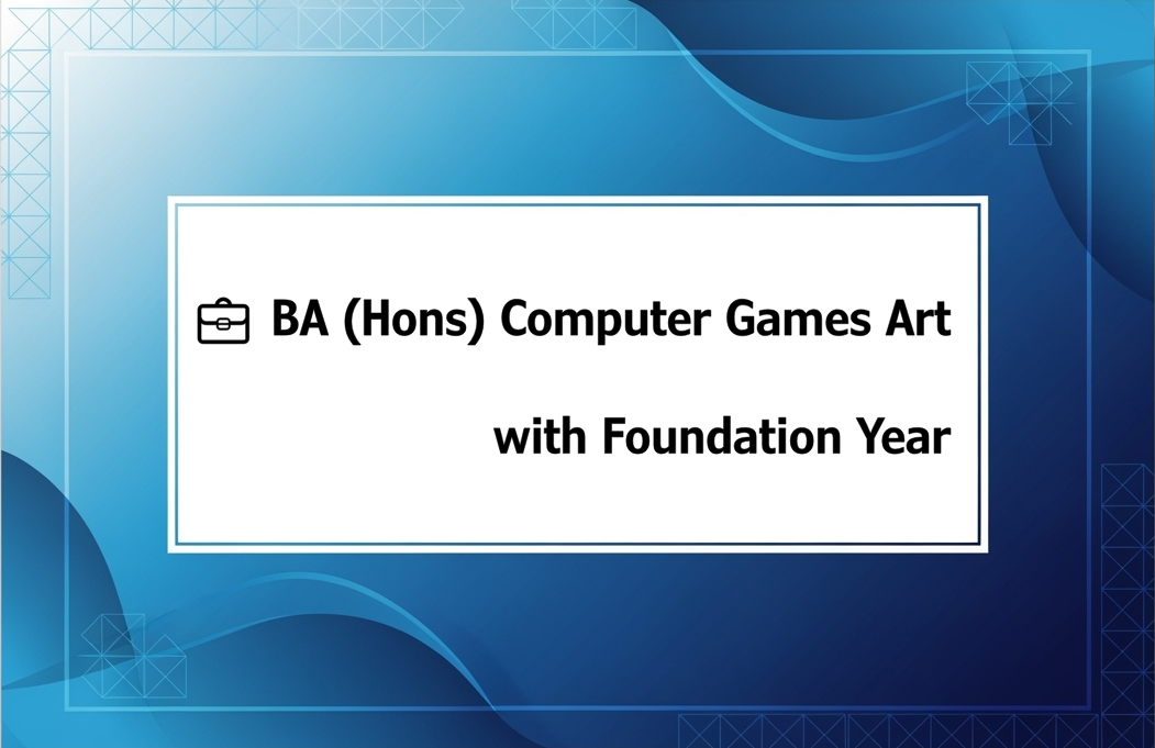 💼 BA (Hons) Computer Games Art with Foundation Year