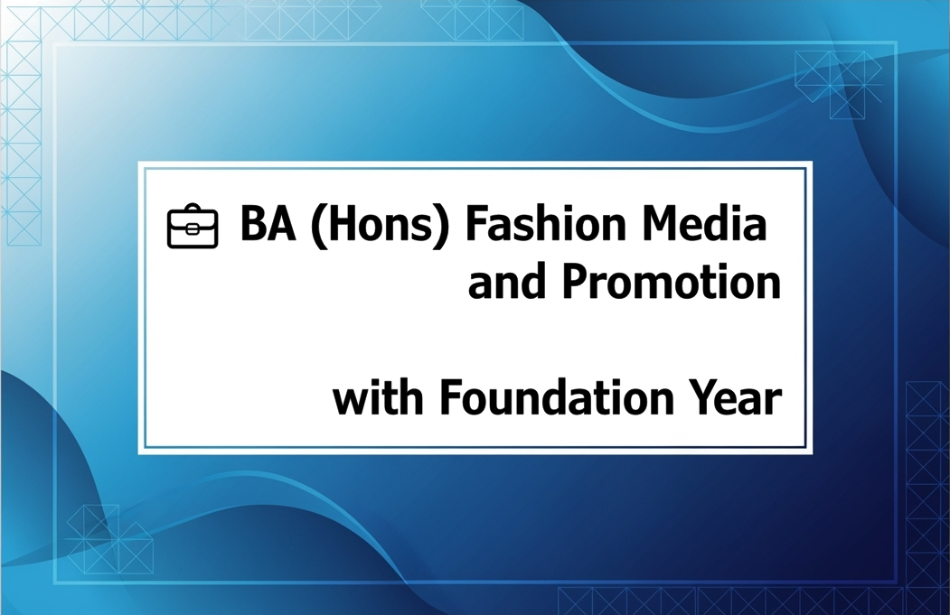 💼 BA (Hons) Fashion Media and Promotion with Foundation Year