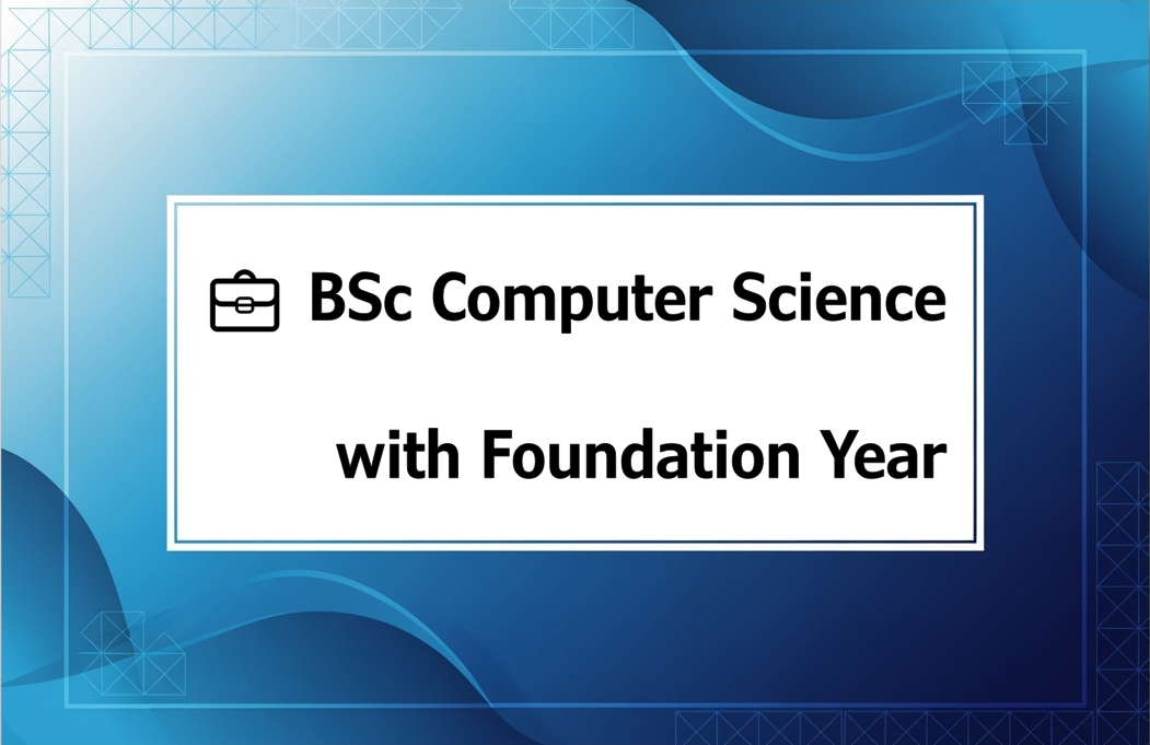 💼 BSc Computer Science with Foundation Year