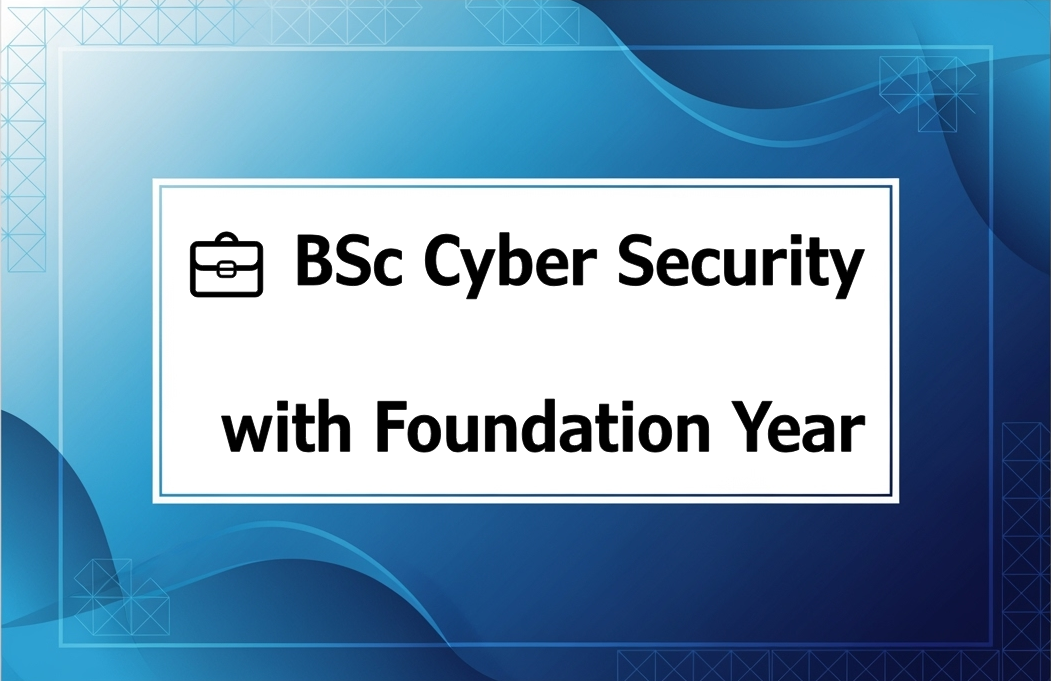 💼 BSc Cyber Security with Foundation Year