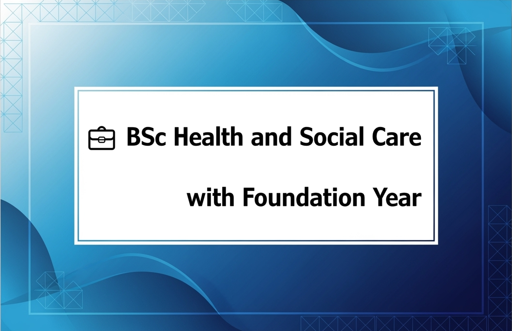 💼 BSc Health and Social Care with Foundation Year