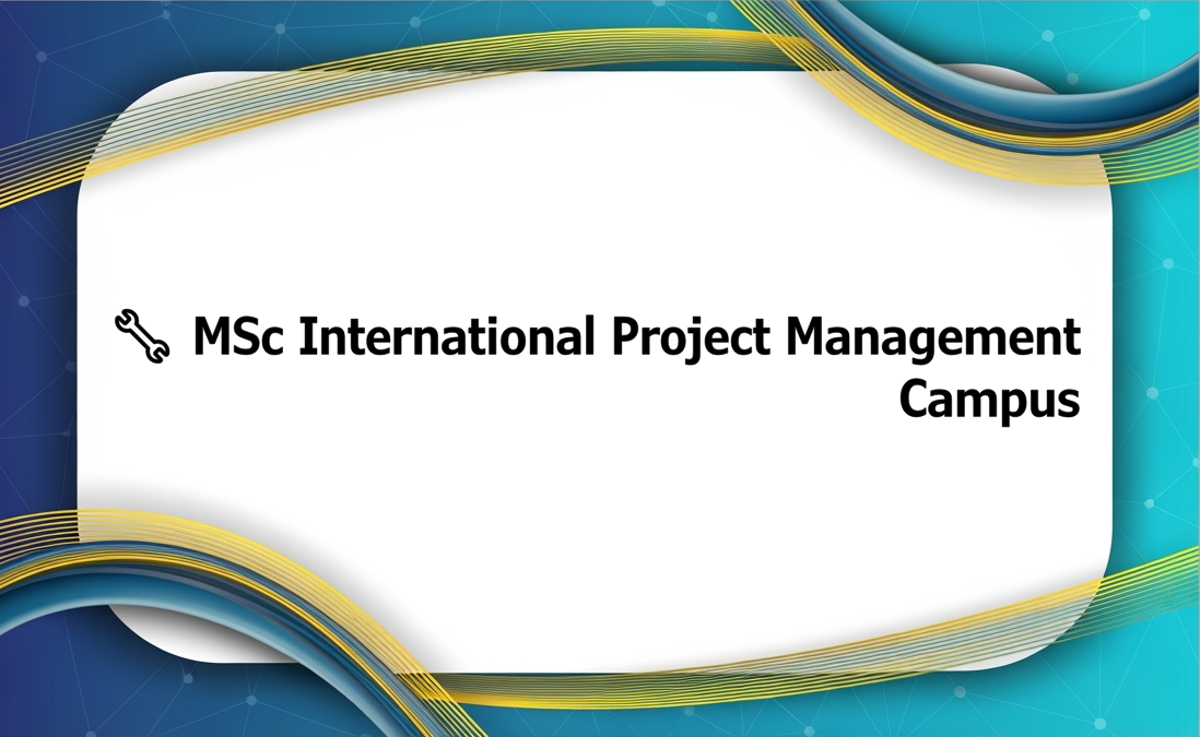 🔧 MSc International Project Management - Campus